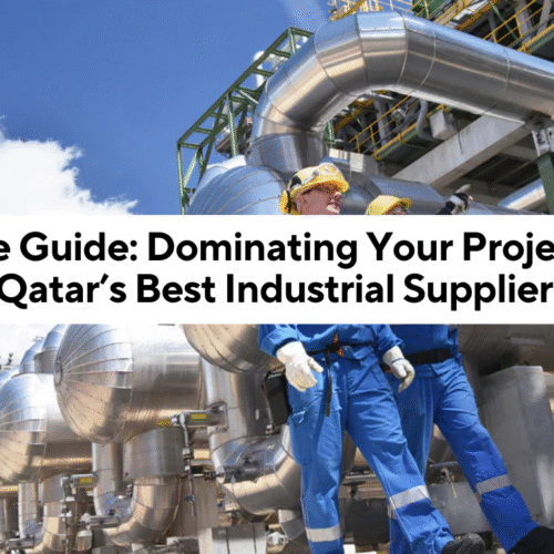 Ultimate Guide: Dominating Your Projects with Qatar’s Best Industrial Suppliers