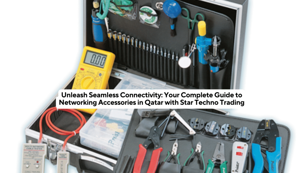 Unleash Seamless Connectivity: Your Complete Guide to Networking Accessories in Qatar with Star Techno Trading