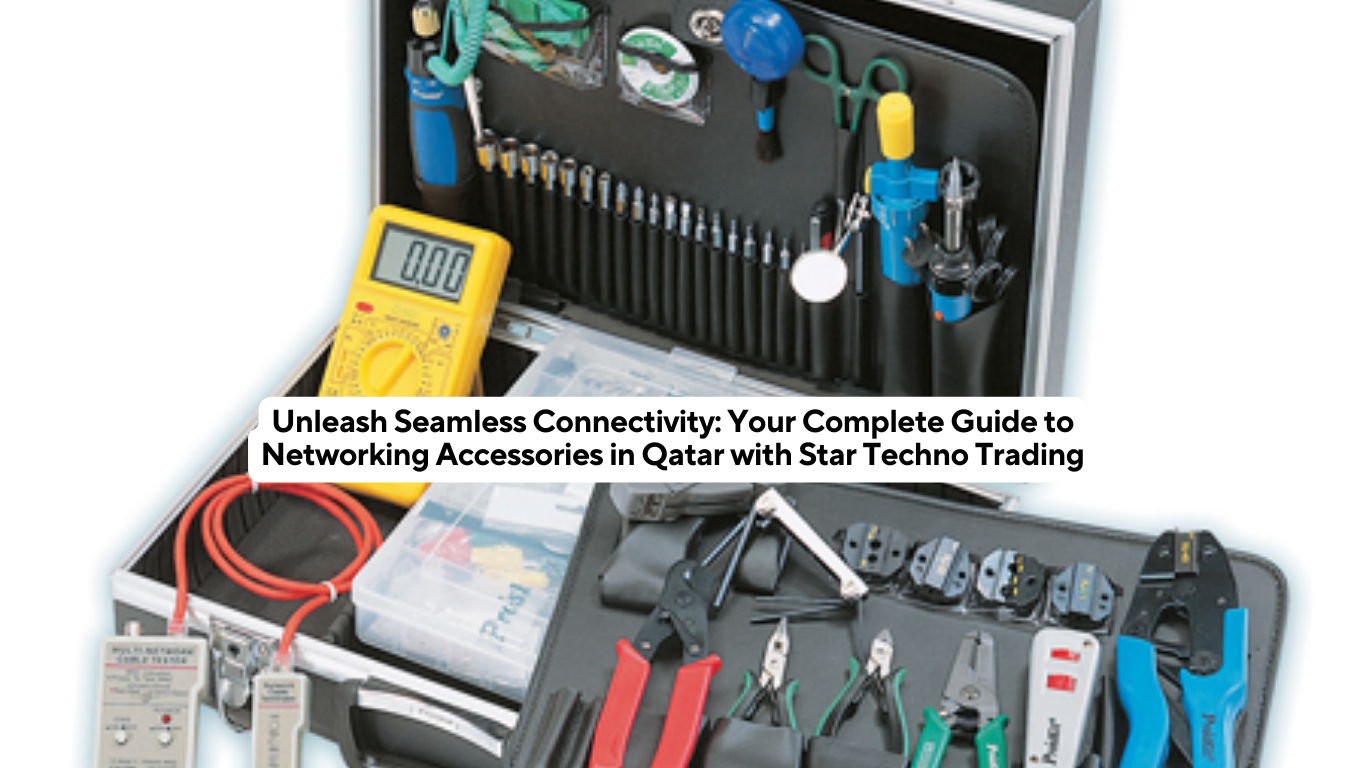 Unleash Seamless Connectivity: Your Complete Guide to Networking Accessories in Qatar with Star Techno Trading