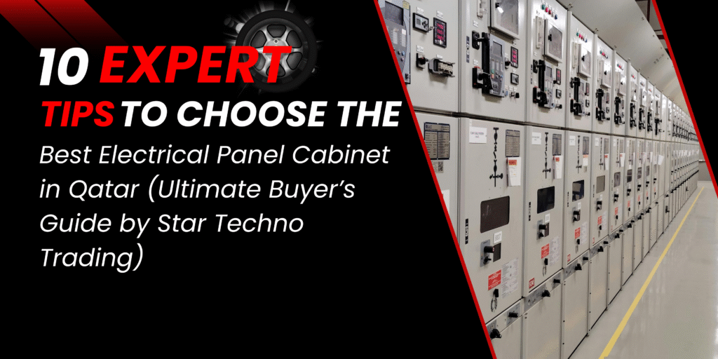 10 Expert Tips to Choose the Best Electrical Panel Cabinet in Qatar (Ultimate Buyer’s Guide by Star Techno Trading)