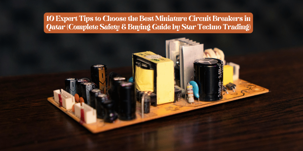 10 Expert Tips to Choose the Best Miniature Circuit Breakers in Qatar (Complete Safety & Buying Guide by Star Techno Trading)