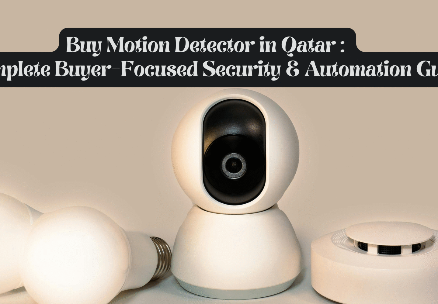 Buy Motion Detector in Qatar the Smart Way: Ultimate Buyer Insights, Use Cases & Security Solutions by Star Techno Trading