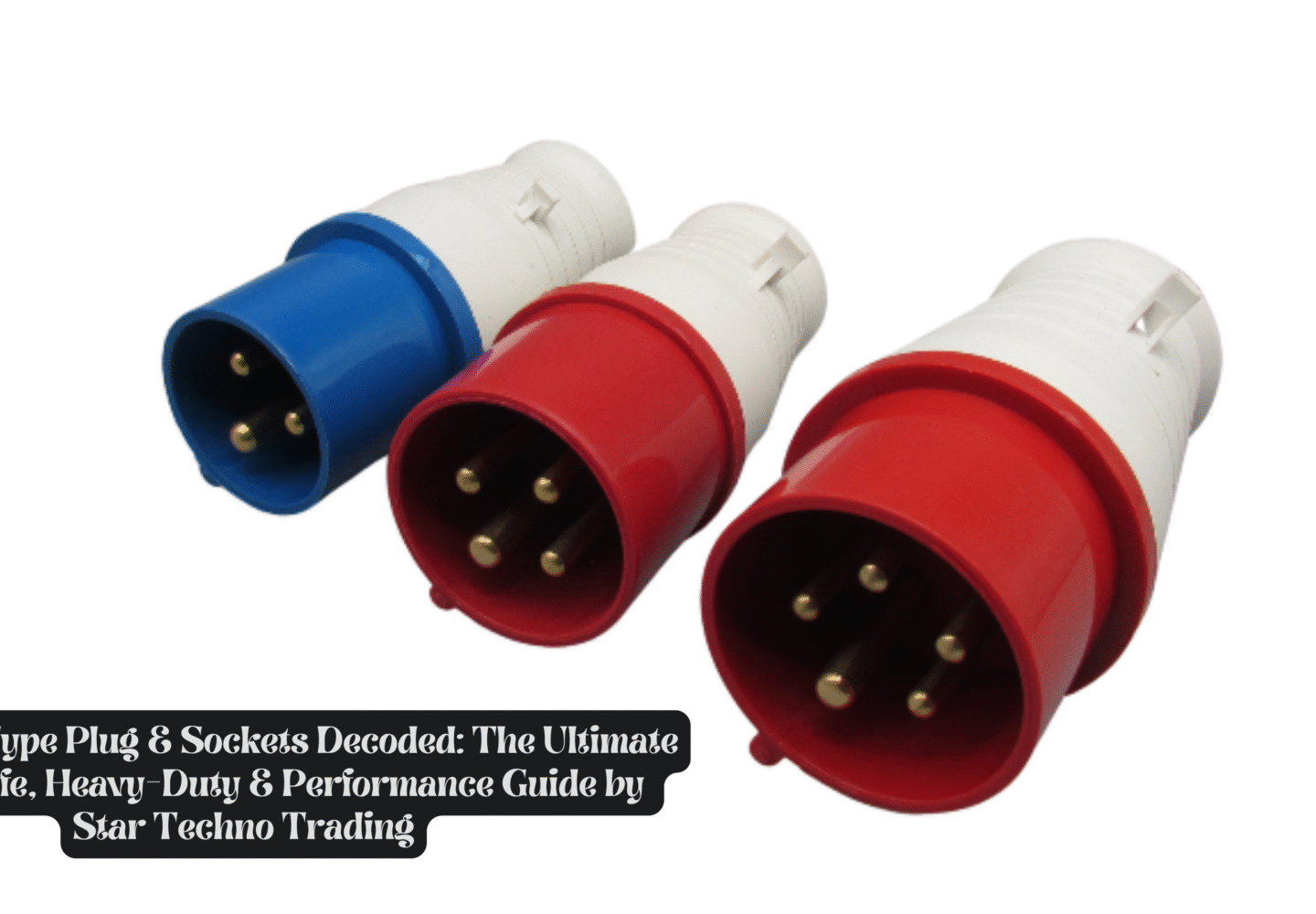 Industrial Type Plug & Sockets Decoded The Ultimate Power-Safe, Heavy-Duty & Performance Guide by Star Techno Trading