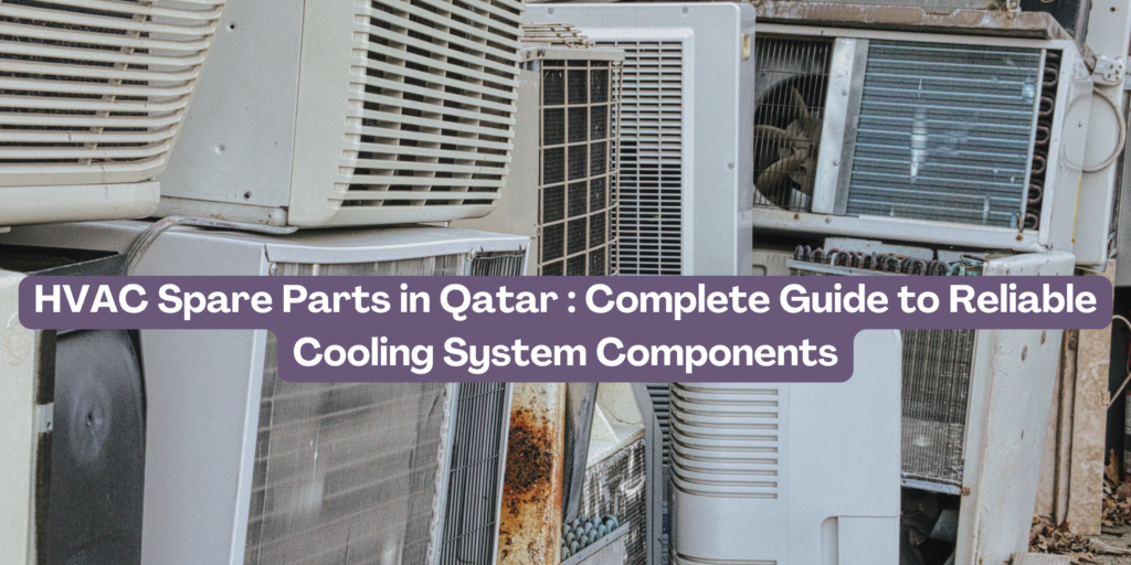 HVAC Spare Parts in Qatar : Complete Guide to Reliable Cooling System Components