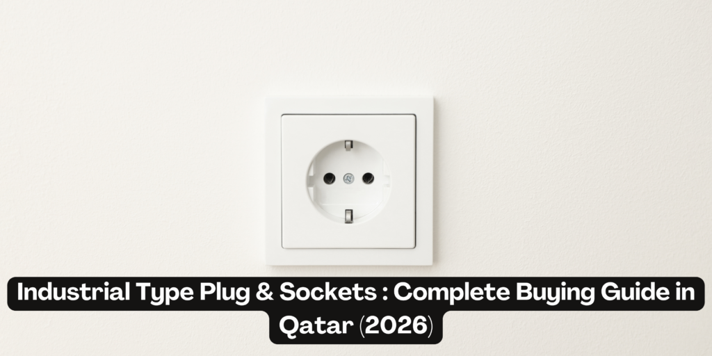 Industrial Type Plug & Sockets: Complete Buying Guide in Qatar (2026)