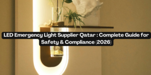 LED Emergency Light Supplier Qatar Complete Guide for Safety & Compliance (2026)