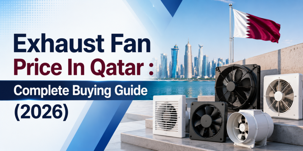 Exhaust Fan Price In Qatar : Complete Buying Guide (2026)